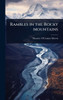 Rambles in the Rocky Mountains - (Hardback or Cased Book)