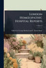 London HomÅ"opathic Hospital Reports - (Paperback or Softback)