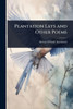 Plantation Lays and Other Poems - (Paperback or Softback)