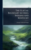 The Glacial Boundary in Ohio, Indiana and Kentucky - (Hardback or Cased Book)