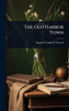 The Old Harbor Town - (Hardback or Cased Book)