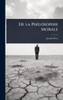 De la Philosophie Morale - (Hardback or Cased Book)