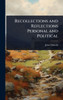 Recollections and Reflections Personal and Political - (Hardback or Cased Book)
