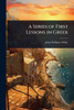 A Series of First Lessons in Greek - (Paperback or Softback)