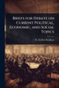 Briefs for Debate on Current Political, Economic, and Social Topics - (Paperback or Softback)