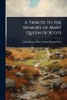 A Tribute to the Memory of Mary Queen of Scots - (Paperback or Softback)