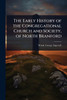 The Early History of the Congregational Church and Society, of North Branford - (Paperback or Softback)