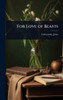 For Love of Beasts - (Hardback or Cased Book)