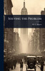 Solving the Problem - (Hardback or Cased Book)