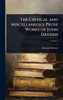 The Critical and Miscellaneous Prose Works of John Dryden - (Hardback or Cased Book)
