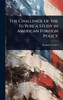 The Challenge of the Future a Study in American Foreign Policy - (Hardback or Cased Book)