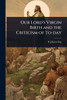 Our Lord's Virgin Birth and the Criticism of To-day - (Paperback or Softback)