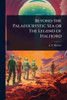 Beyond the Palaeocrystic Sea or The Legend of Halfjord - (Paperback or Softback)
