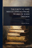 The Critical and Miscellaneous Prose Works of John Dryden - (Paperback or Softback)