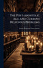 The Post-Apostolic Age and Current Religious Problems - (Hardback or Cased Book)