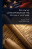 Political Constitution of the Republic of Chile - (Paperback or Softback)