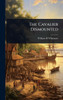 The Cavalier Dismounted - (Hardback or Cased Book)