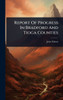 Report Of Progress In Bradford And Tioga Counties - (Hardback or Cased Book)