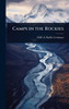 Camps in the Rockies - (Hardback or Cased Book)