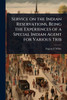 Service on the Indian Reservations, Being the Experiences of a Special Indian Agent for Various Trib - (Paperback or Softback)