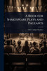 A Book for Shakespeare Plays and Pageants - (Paperback or Softback)