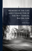 Memoir of the Life and Character of the Rev. Samuel Bacon, A.M. - (Hardback or Cased Book)