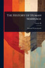 The History of Human Marriage - (Paperback or Softback)