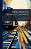 Field-Book for Railroad Engineers - (Hardback or Cased Book)