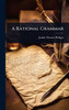 A Rational Grammar - (Hardback or Cased Book)
