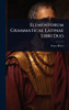 Elementorum Grammaticae Latinae Libri Duo - (Hardback or Cased Book)
