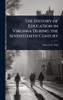 The History of Education in Virginia During the Seventeenth Century - (Hardback or Cased Book)