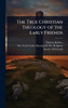 The True Christian Theology of the Early Friends - (Hardback or Cased Book)