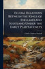 Feudal Relations Between the Kings of England and Scotland Under the Early Plantagenets - (Paperback or Softback)
