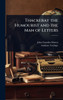 Thackeray the Humourist and the Man of Letters - (Hardback or Cased Book)