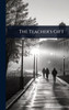 The Teacher's Gift - (Hardback or Cased Book)