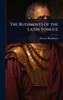 The Rudiments of the Latin Tongue - (Hardback or Cased Book)