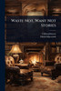Waste Not, Want Not Stories - (Paperback or Softback)