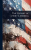 The History of North America - (Hardback or Cased Book)