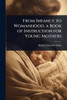 From Infancy to Womanhood, a Book of Instruction for Young Mothers - (Paperback or Softback)