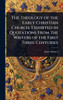 The Theology of the Early Christian Church, Exhibited in Quotations From the Writers of the First Three Centuries - (Hardback or Cased Book)