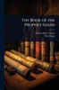 The Book of the Prophet Isaiah - (Paperback or Softback)