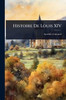 Histoire De Louis XIV - (Paperback or Softback)