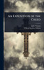 An Exposition of the Creed - (Hardback or Cased Book)