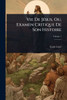 Vie De JÃ(c)sus, Ou, Examen Critique De Son Histoire - (Paperback or Softback)