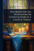 The Order for the Dedication Or Consecration of a Church. Transl - (Paperback or Softback)