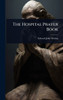 The Hospital Prayer Book - (Hardback or Cased Book)