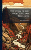 The Story of the Upper Canadian Rebellion - 9781023769174