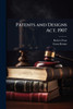 Patents and Designs Act, 1907 - (Paperback or Softback)