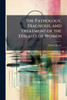 The Pathology, Diagnosis, and Treatment of the Diseases of Women - (Paperback or Softback)