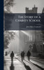 The Story of a Charity School - (Hardback or Cased Book)